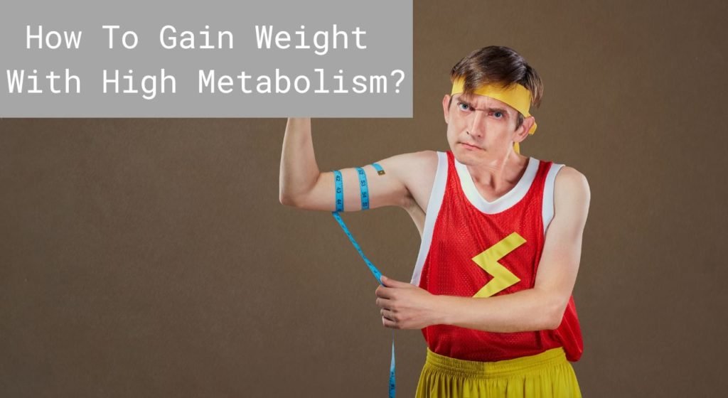 How To Gain Weight With High Metabolism